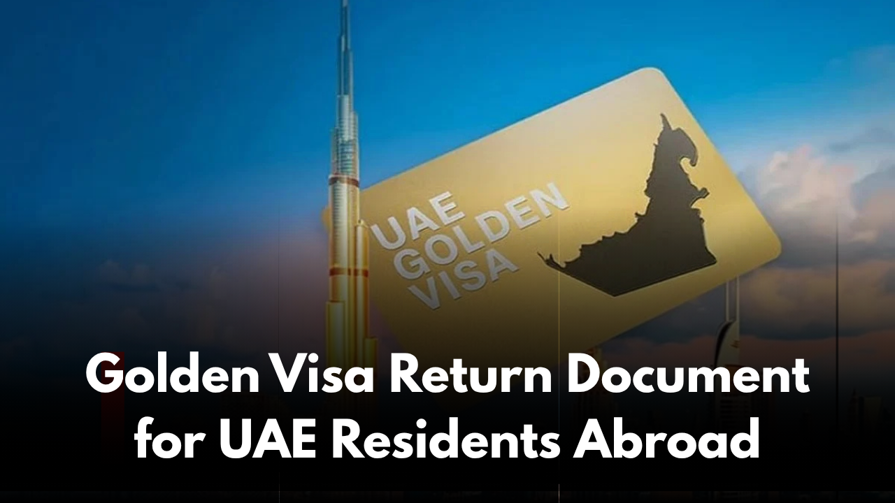 Golden Visa Return Document for UAE Residents Abroad