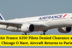 Air France A350 Pilots Denied Clearance at Chicago O Hare, Aircraft Returns to Paris